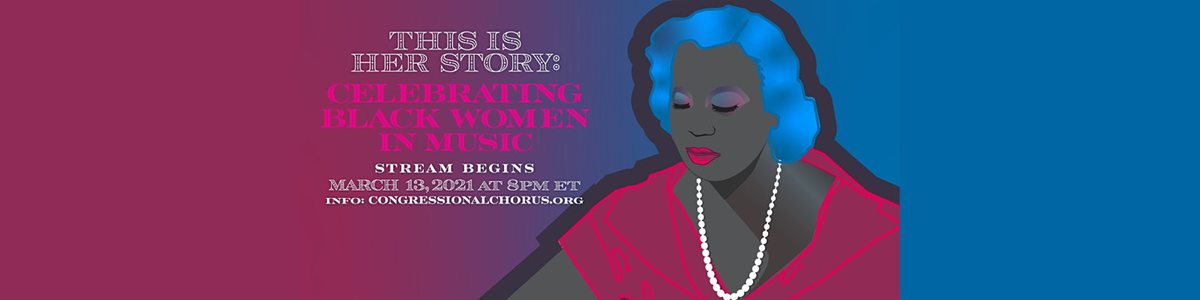 Congressional Chorus Presents This Is Her Story: Celebrating Black Women In Music (3/18/21)