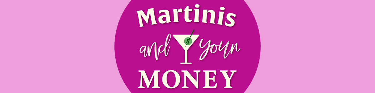 Martinis and Your Money Podcast