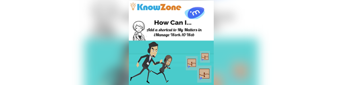 How Can I … Add A Shortcut To My Matters In iManage Work 10