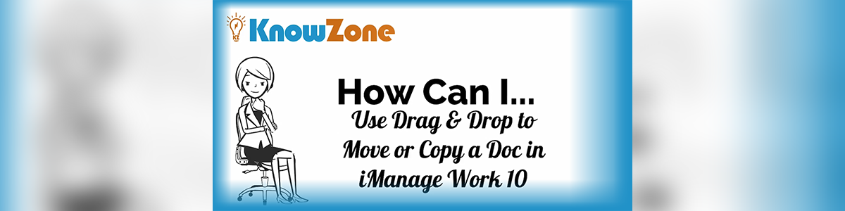 How Can I... Use Drag And Drop To Move or Copy A Document In Work 10