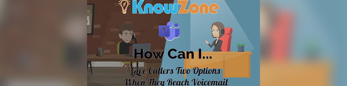 Teams Voice - How Can I Give Callers Options When They Reach Voicemail?